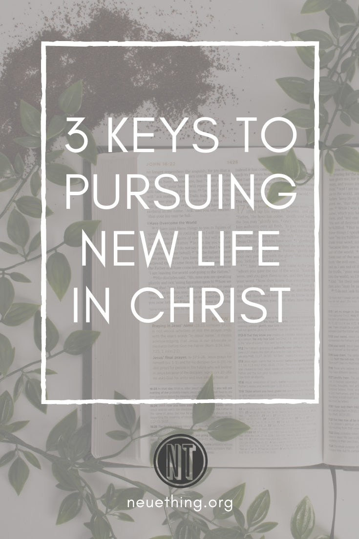 3 keys to pursuing new life in Christ
