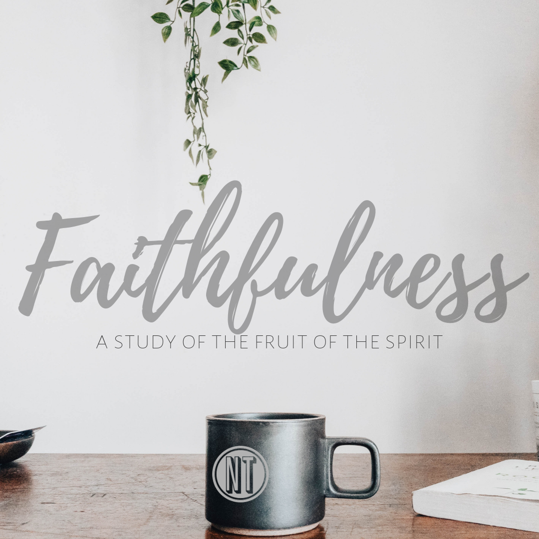 But the fruit of the Spirit is faithfulness…