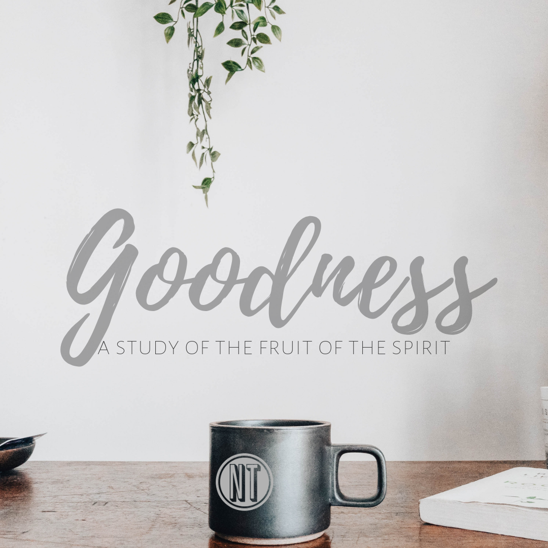 But the fruit of the Spirit is goodness…